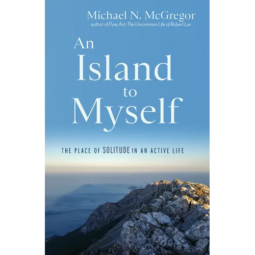 An Island to Myself: The Place of Solitude in an Active Life - Paperback