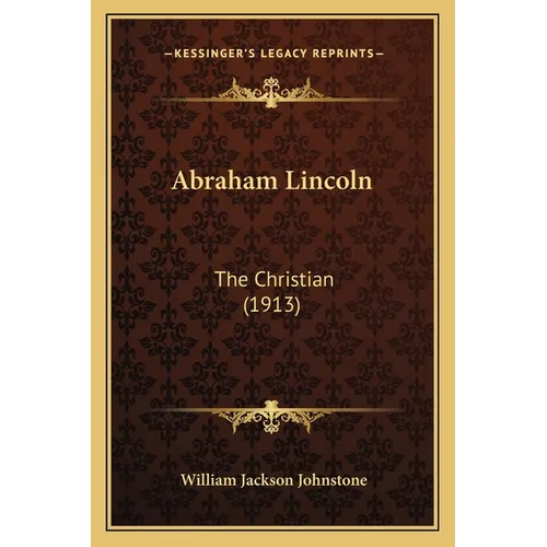 Abraham Lincoln: The Christian (1913) - Paperback