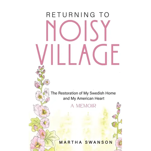 Returning to Noisy Village: The Restoration of My Swedish Home and My American Heart - Paperback