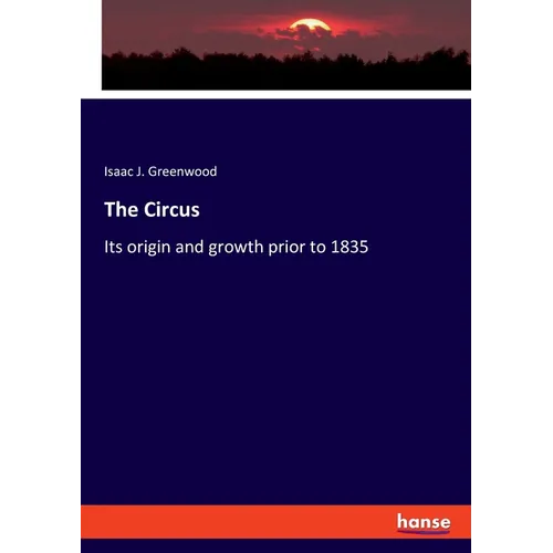 The Circus: Its origin and growth prior to 1835 - Paperback