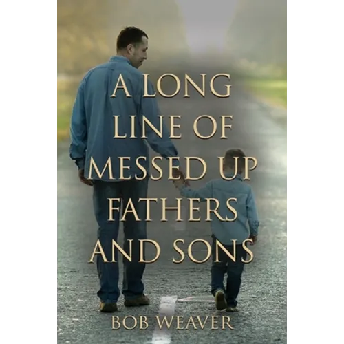A Long Line of Messed-Up Fathers and Sons - Paperback