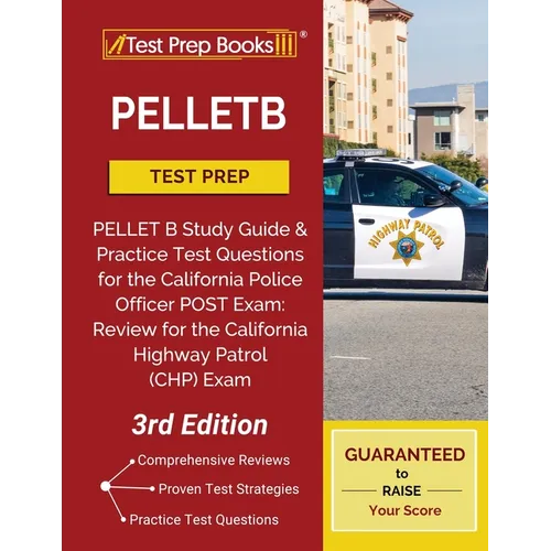 Pelletb Test Prep: Pellet B Study Guide and Practice Test Questions for the California Police Officer Post Exam: Review for the California Highway Pat - Paperback