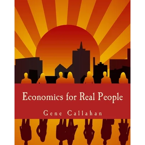 Economics for Real People (Large Print Edition): An Introduction to the Austrian School - Paperback