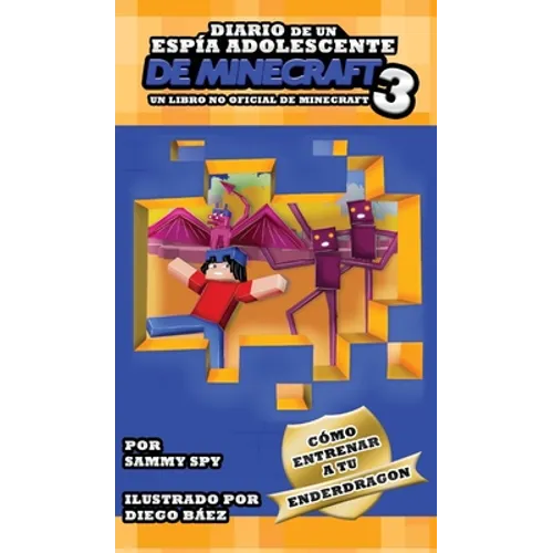 Diario De Un Espía Adolescente De Minecraft Libro 3: "Cómo Entrena A Tu Enderdragon" - Hardcover