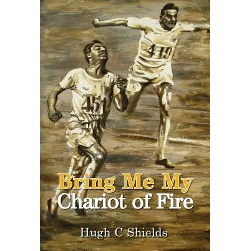 Bring Me My Chariot of Fire: The amazing true story behind the Oscar-winning film 'Chariots of Fire' - Hardcover