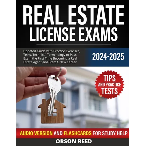 Real Estate License Exams 2024/2025: Updated Guide with Practice Exercises, Tests, Technical Terminology to Pass Exam the First Time Becoming a Real E - Paperback