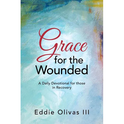 Grace for the Wounded: A Daily Devotional for Those in Recovery - Paperback