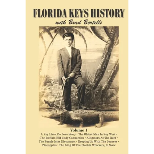 Florida Keys History with Brad Bertelli: Volume 1 - Paperback