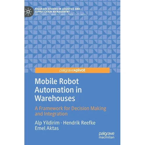 Mobile Robot Automation in Warehouses: A Framework for Decision Making and Integration - Hardcover