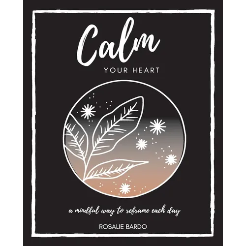 Calm Your Heart: Mindfulness Journal with 26 writing prompts to assist in reframing your day - Paperback