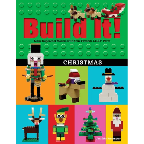 Build It! Christmas: Make Supercool Models with Your Favorite Lego(r) Parts - Hardcover