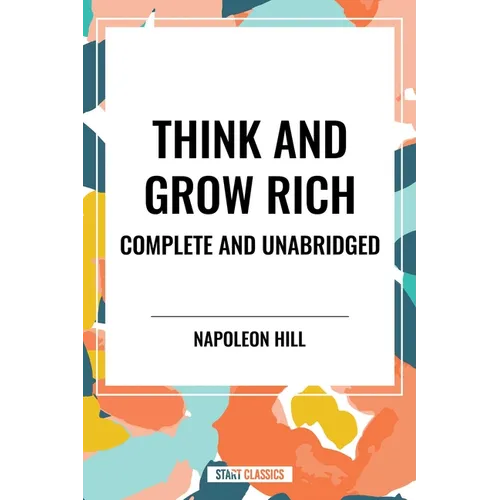 Think and Grow Rich Complete and Unabridged - Hardcover