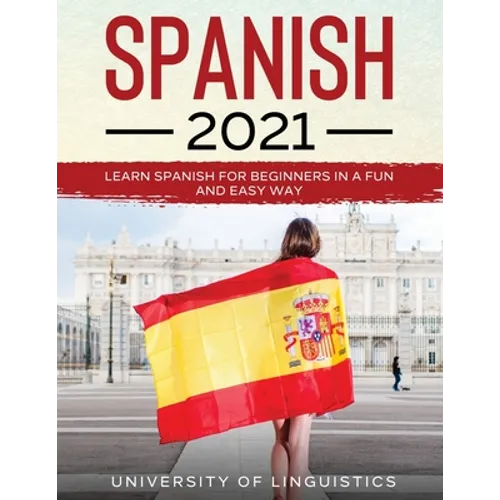 Spanish 2021: Learn Spanish for Beginners in a Fun and Easy Way - Paperback