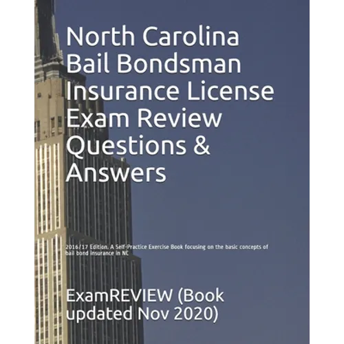 North Carolina Bail Bondsman Insurance License Exam Review Questions & Answers 2016/17 Edition: A Self-Practice Exercise Book focusing on the basic co - Paperback