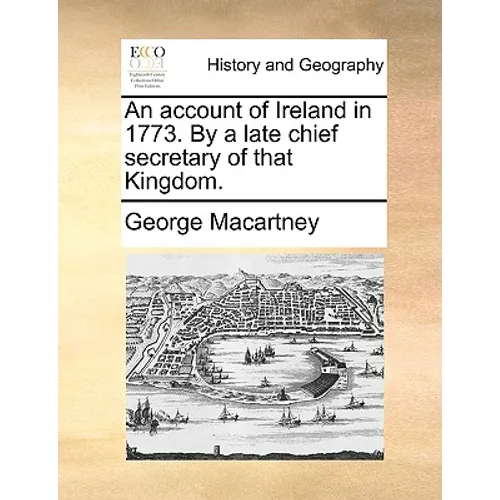 An Account of Ireland in 1773. by a Late Chief Secretary of That Kingdom. - Paperback