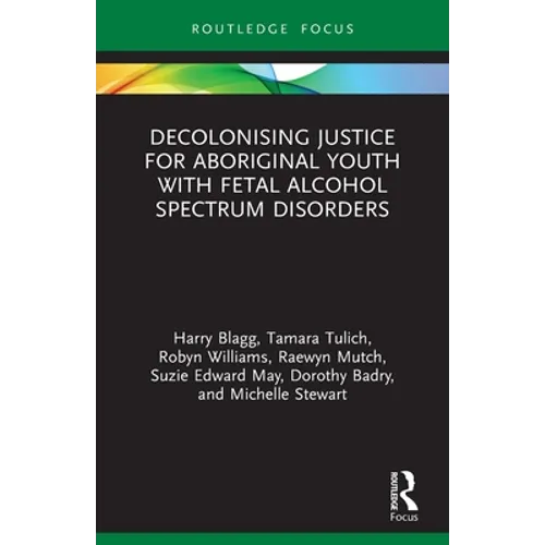 Decolonising Justice for Aboriginal Youth with Fetal Alcohol Spectrum Disorders - Paperback