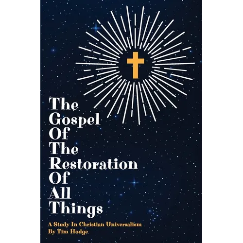 The Gospel of the Restoration of all Things: A study in Christian Universalism - Paperback