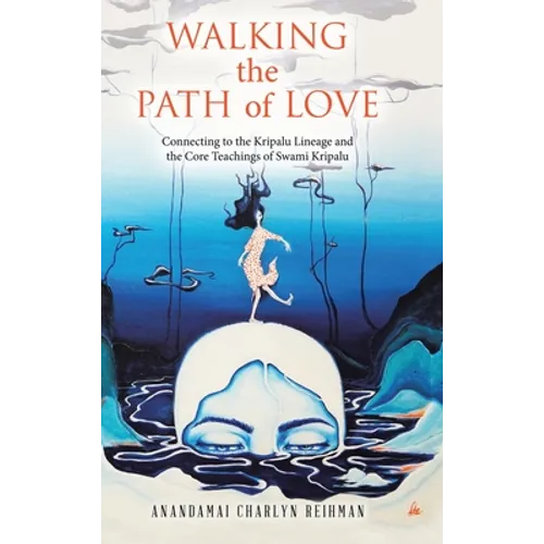Walking the Path of Love: Connecting to the Kripalu Lineage and the Core Teachings of Swami Kripalu - Hardcover