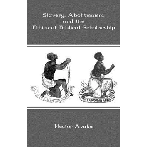 Slavery, Abolitionism, and the Ethics of Biblical Scholarship - Hardcover