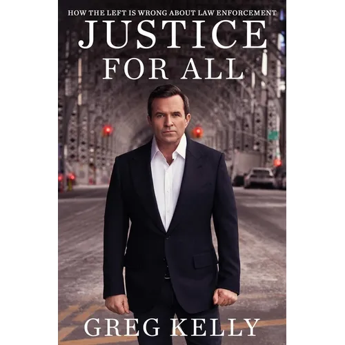 Justice for All: How the Left Is Wrong about Law Enforcement - Hardcover