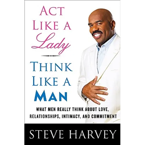 ACT Like a Lady, Think Like a Man: What Men Really Think about Love, Relationships, Intimacy, and Commitment - Hardcover