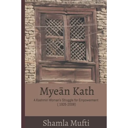 Myeān Kath: A Kashmiri Woman's Struggle for Empowerment (1925-2008) - Paperback