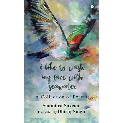 I Like to Wash My Face with Seawater: A Collection of Poems - Hardcover