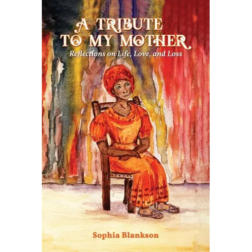 A Tribute to My Mother: Reflections on Life, Love, and Loss - Paperback