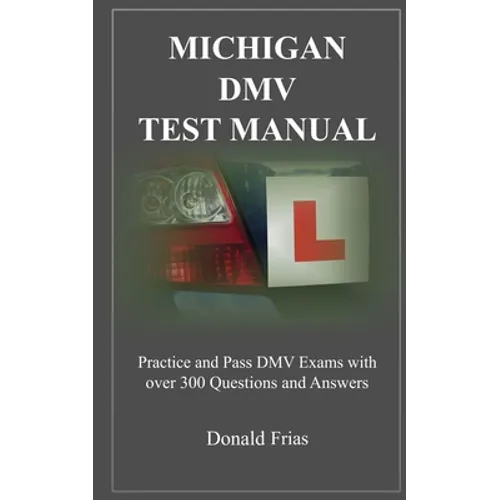 Michigan DMV Test Manual: Practice and Pass DMV Exams With Over 300 Questions And Answers - Paperback