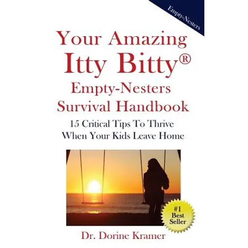 Your Amazing Itty Bitty Empty-Nester Survival Book: 15 Critical Tips To Thrive When Your Kids Leave Home - Paperback