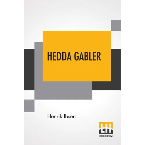 Hedda Gabler: Play In Four Acts Translated By Edmund Gosse And William Archer - Paperback
