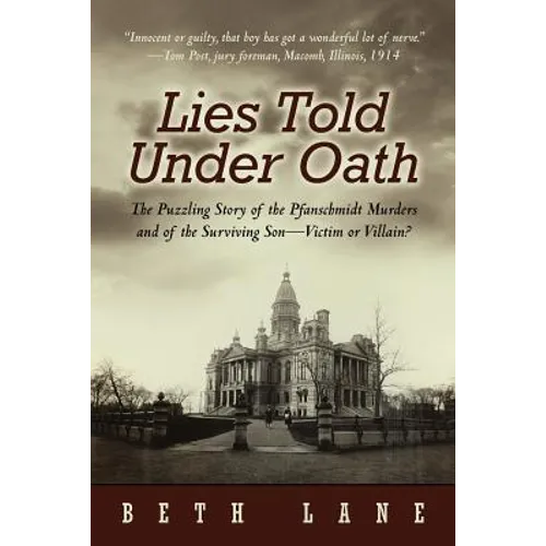 Lies Told Under Oath: The Puzzling Story of the Pfanschmidt Murders and of the Surviving Son-Victim or Villain? - Paperback