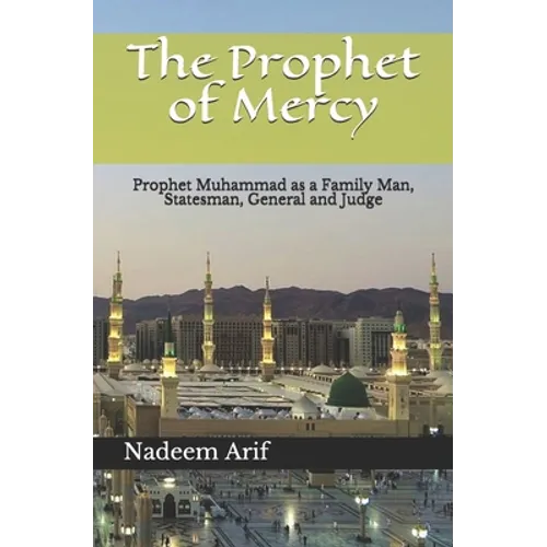 The Prophet of Mercy: Prophet Muhammad as a Family Man, Statesman, General and Judge - Paperback