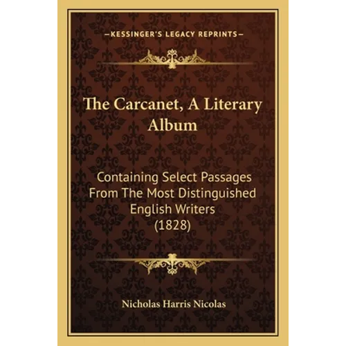 The Carcanet, A Literary Album: Containing Select Passages From The Most Distinguished English Writers (1828) - Paperback