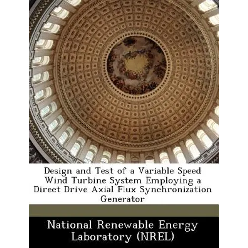 Design and Test of a Variable Speed Wind Turbine System Employing a Direct Drive Axial Flux Synchronization Generator - Paperback