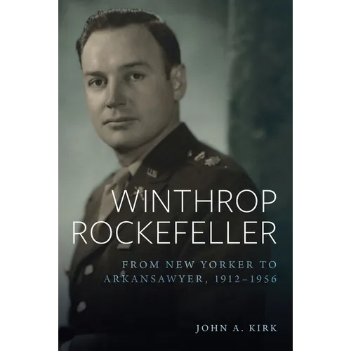 Winthrop Rockefeller: From New Yorker to Arkansawyer, 1912-1956 - Paperback