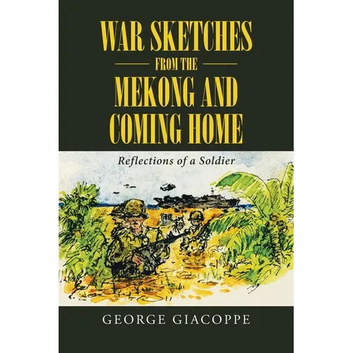 War Sketches from the Mekong and Coming Home: Reflections of a Soldier - Paperback