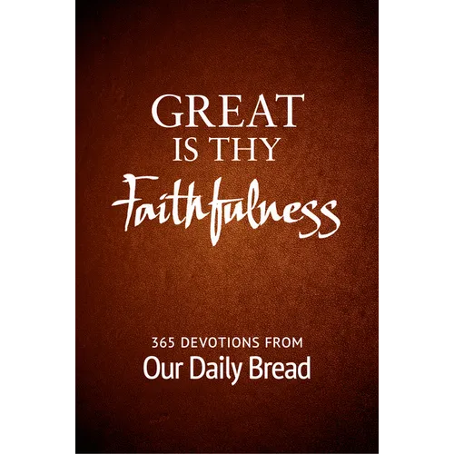 Great Is Thy Faithfulness: 365 Devotions from Our Daily Bread - Paperback