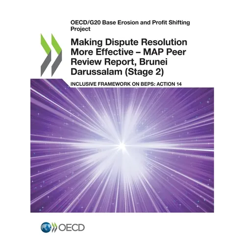 Making Dispute Resolution More Effective - MAP Peer Review Report, Brunei Darussalam (Stage 2) - Paperback