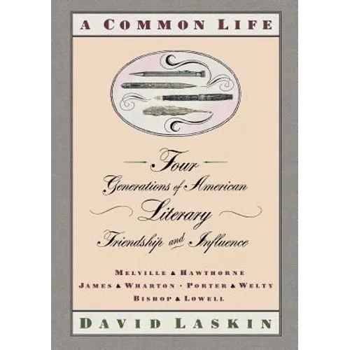 A Common Life: Four Generations of American Literary Friendships and Influence - Paperback