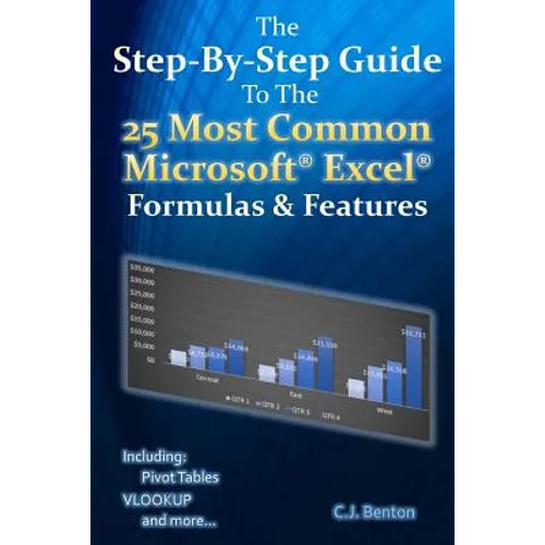 The Step-By-Step Guide To The 25 Most Common Microsoft Excel Formulas & Features - Paperback