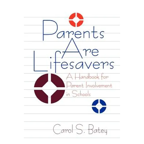 Parents Are Lifesavers: A Handbook for Parent Involvement in Schools - Paperback