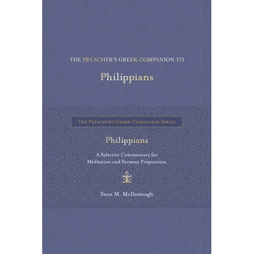 The Preacher's Greek Companion to Philippians: A Selective Commentary for Meditation and Sermon Preparation - Hardcover