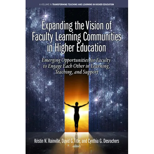 Expanding the Vision of Faculty Learning Communities in Higher Education: Emerging Opportunities for Faculty to Engage Each Otherin Learning, Teaching - Paperback