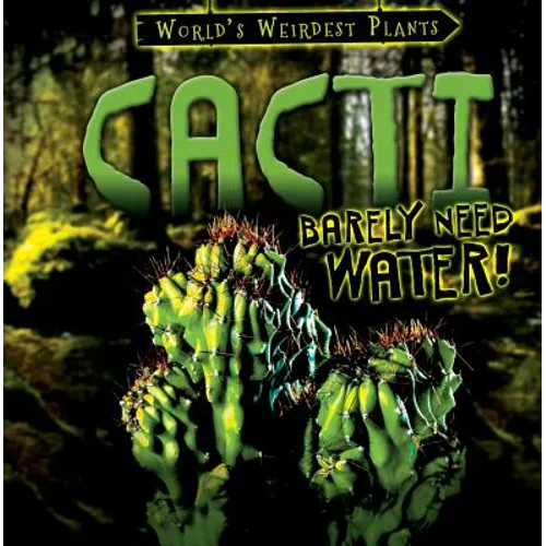 Cacti Barely Need Water! - Library Binding