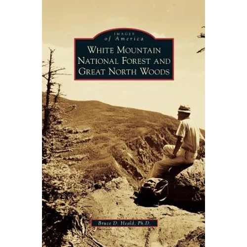White Mountain National Forest and Great North Woods - Hardcover