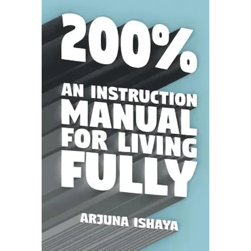 200% - An Instruction Manual for Living Fully - Paperback