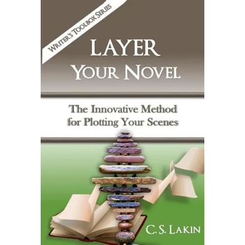 Layer Your Novel: The Innovative Method for Plotting Your Scenes - Paperback
