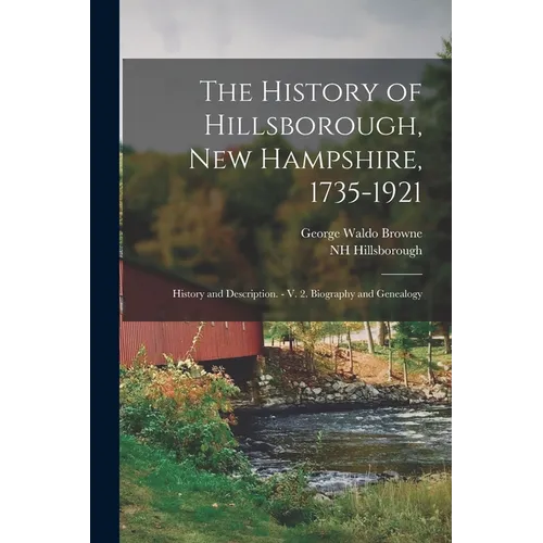 The History of Hillsborough, New Hampshire, 1735-1921: History and Description. - V. 2. Biography and Genealogy - Paperback