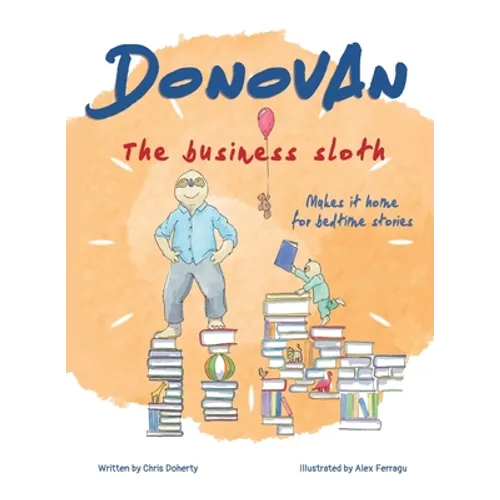 Donovan the Business Sloth: Makes it Home for Bedtime Stories - Hardcover